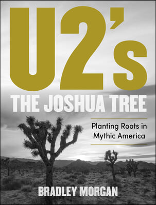 U2&#39;s the Joshua Tree: Planting Roots in Mythic America