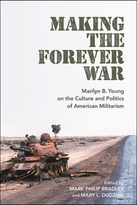 Making the Forever War: Marilyn B. Young on the Culture and Politics of American Militarism