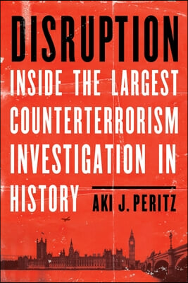 Disruption: Inside the Largest Counterterrorism Investigation in History