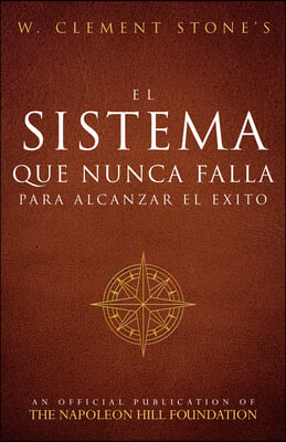 El Sistema Que Nunca Falla Para Alcanzar El Exito (the Success System That Never Fails)