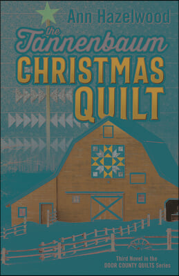 The Tannenbaum Christmas Quilt: Third Novel in the Door County Quilts Series