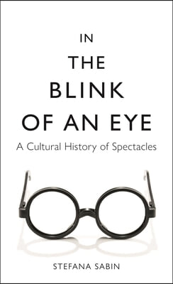 In the Blink of an Eye: A Cultural History of Spectacles