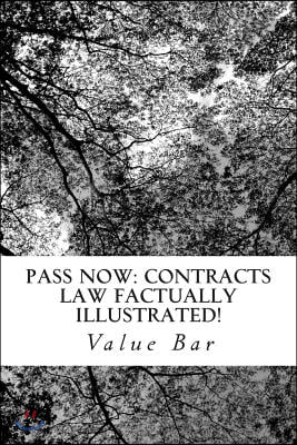 Pass Now: Contracts Law Factually Illustrated!: All the Issues, All the Defintions, All the Arguments You Need in Law School (Paperback)