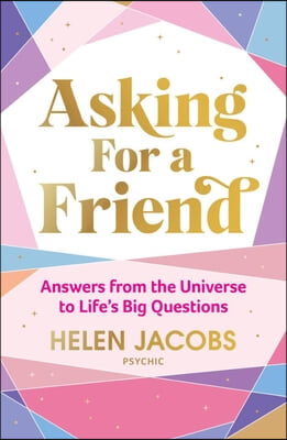 Asking for a Friend: Answers from the Universe to Life&#39;s Big Questions