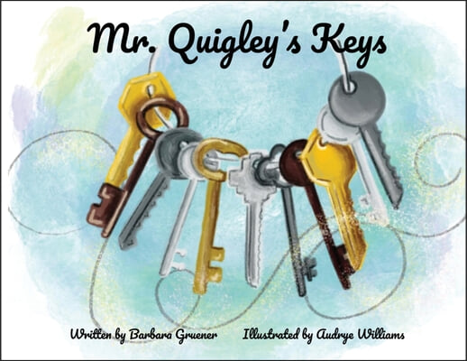 Mr. Quigley&#39;s Keys (Mom&#39;s Choice Award Winner)