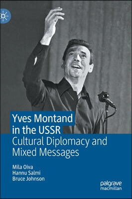 Yves Montand in the USSR: Cultural Diplomacy and Mixed Messages