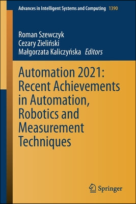 Automation 2021: Recent Achievements in Automation, Robotics and Measurement Techniques