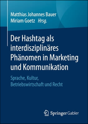 Der Hashtag ALS Interdisziplinares Phanomen in Marketing Und Kommunikation: Sprache, Kultur, Betriebswirtschaft Und Recht