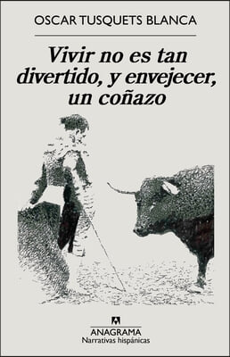 Vivir No Es Tan Divertido Y Envejecer Un Conazo