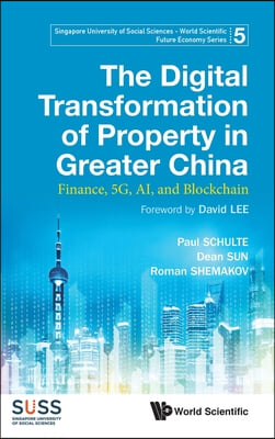 Digital Transformation of Property in Greater China, The: Finance, 5g, Ai, and Blockchain