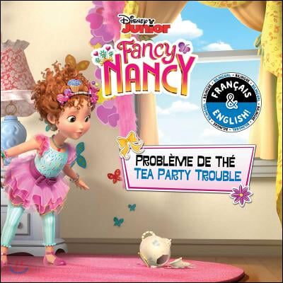 Tea Party Trouble / Probleme de The (English-French) (Disney Fancy Nancy)