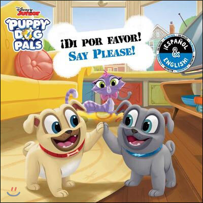 Say Please! / &#161;Di Por Favor! (English-Spanish) (Disney Puppy Dog Pals)