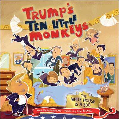 Trump&#39;s Ten Little Monkeys: The White House Is a Zoo