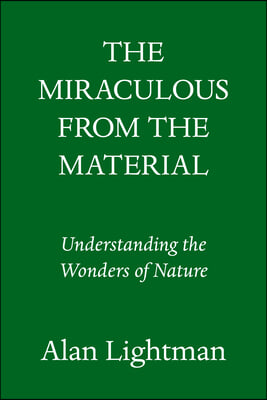 The Miraculous from the Material: Understanding the Wonders of Nature