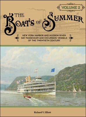 The Boats of Summer, Volume 2: New York Harbor and Hudson River Day Passenger and Excursion Vessels of the Twentieth Century