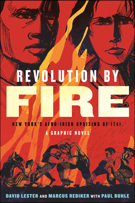 Revolution by Fire: New York&#39;s Afro-Irish Uprising of 1741, a Graphic Novel