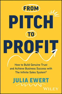 From Pitch to Profit: How to Build Genuine Trust and Achieve Business Success with the Infinite Sales System�