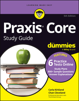 PRAXIS Core Study Guide for Dummies (+6 Practice Tests Online for Math 5733, Reading 5713, Writing 5723)
