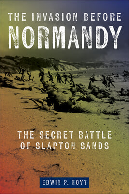 The Invasion Before Normandy: The Secret Battle of Slapton Sands