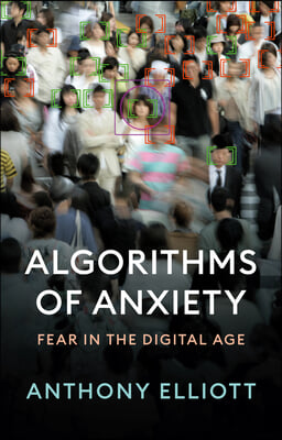 Algorithms of Anxiety: Fear in the Digital Age