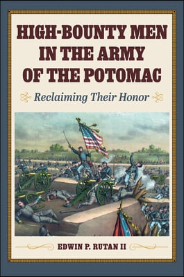 High-Bounty Men in the Army of the Potomac: Reclaiming Their Honor