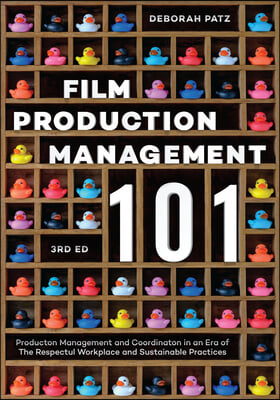 Film Production Management 101: Production Management and Coordination in an Era of the Respectful Workplace and Sustainable Practices