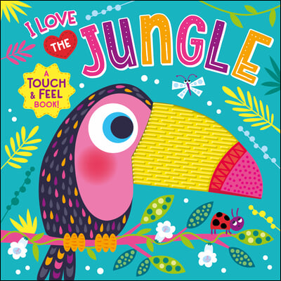 I Love the Jungle (Touch &amp; Feel Board Book)