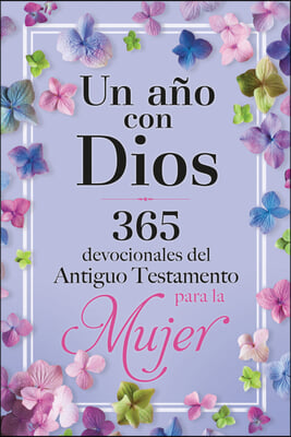 Un A&#241;o Con Dios: 365 Devocionales del Antiguo Testamento Para La Mujer / A Year with God