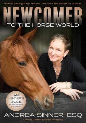 Newcomer to the Horse World: The Insider's Guide for the Amateur Equestrian