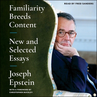 Familiarity Breeds Content: New and Selected Essays