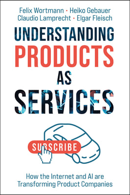 Understanding Products as Services: How the Internet and AI Are Transforming Product Companies