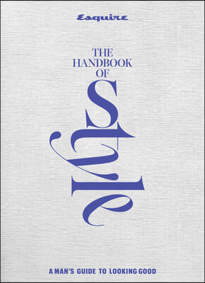 Esquire the Handbook of Men&#39;s Style: A Guide to Looking Good