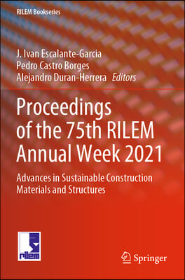 Proceedings of the 75th Rilem Annual Week 2021: Advances in Sustainable Construction Materials and Structures