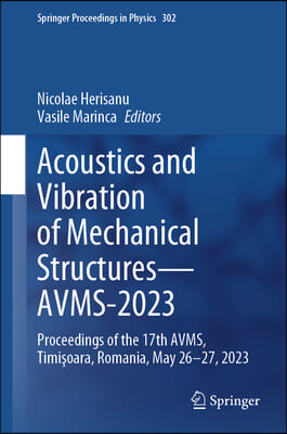 Acoustics and Vibration of Mechanical Structures -- Avms-2023: Proceedings of the 17th Avms, Timişoara, Romania, May 26-27, 2023