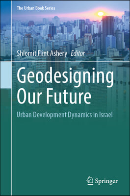 Geodesigning Our Future: Urban Development Dynamics in Israel