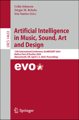 Artificial Intelligence in Music, Sound, Art and Design: 13th International Conference, Evomusart 2024, Held as Part of Evostar 2024, Aberystwyth, Uk,