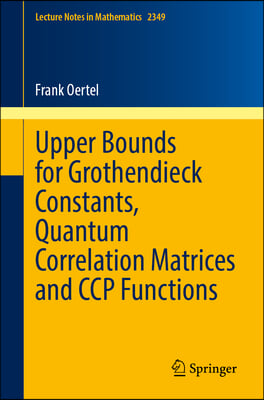 Upper Bounds for Grothendieck Constants, Quantum Correlation Matrices and CCP Functions