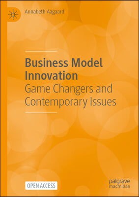 Business Model Innovation: Game Changers and Contemporary Issues