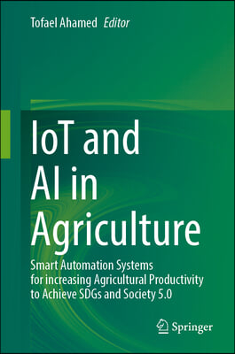 Iot and AI in Agriculture: Smart Automation Systems for Increasing Agricultural Productivity to Achieve Sdgs and Society 5.0