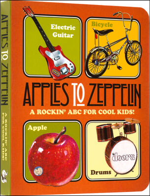 Apples to Zeppelin Board Book: A Rockin&#39; ABC for Cool Kids!