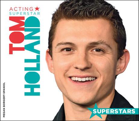 Tom Holland: Acting Superstar