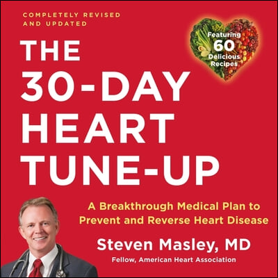 The 30-Day Heart Tune-Up (Revised and Updated) Lib/E: A Breakthrough Medical Plan to Prevent and Reverse Heart Disease