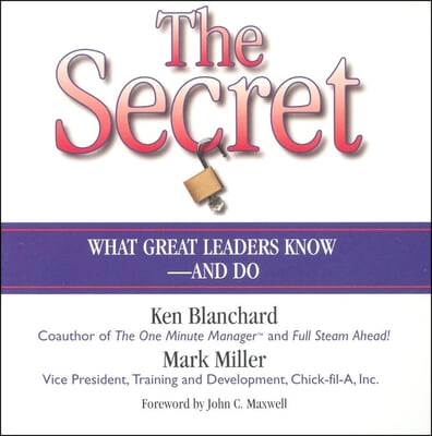 The Secret: What Great Leaders Know--And Do