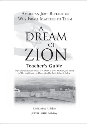 A Dream of Zion Teacher's Guide: The Complete Leader's Guide to a Dream of Zion: American Jews Reflect on Why Israel Matters to Them