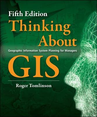 Thinking about GIS: Geographic Information System Planning for Managers, Fifth Edition