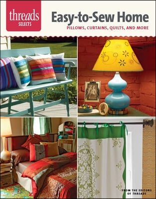 Easy-To-Sew Home: Pillows, Curtains, Quilts, and More