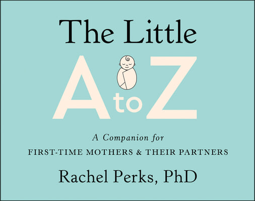 The Little A to Z: A Companion for First-Time Mothers and Their Partners