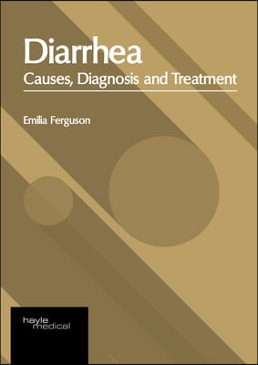 Diarrhea: Causes, Diagnosis and Treatment