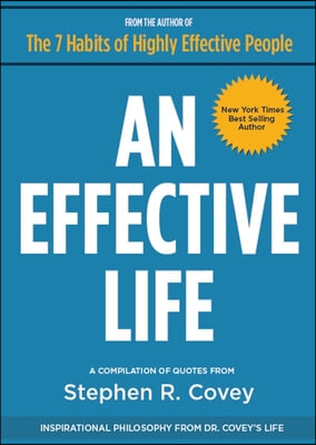 An Effective Life: Inspirational Philosophy from Dr. Covey&#39;s Life