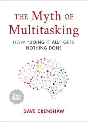 The Myth of Multitasking: How &quot;Doing It All&quot; Gets Nothing Done (2nd Edition) (Project Management and Time Management Skills)